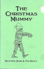 The Christmas Mummy (a holiday story) (Holiday Chapbook Series #5) - Heather Shaw, Tim Pratt, Greg Van Eekhout