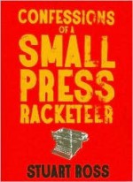 Confessions of a Small Press Racketeer - Stuart Ross