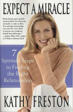 Expect a Miracle: 7 Spiritual Steps to Finding the Right Relationship - Kathy Freston