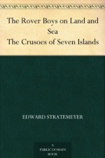 The Rover Boys on Land and Sea The Crusoes of Seven Islands - Arthur M. Winfield