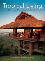 Tropical Living: Contemporary Dream Houses in the Philippines - Elizabeth V. Reyes, A. Chester Ong