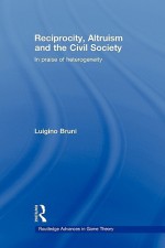 Reciprocity, Altruism and the Civil Society: In Praise of Heterogeneity - Luigino Bruni