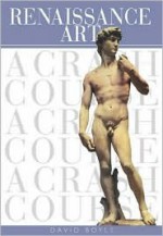 Renaissance Art: A Crash Course (Crash Course (Watson-Guptill)) - David Boyle