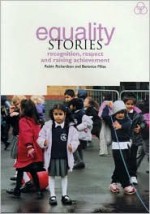 Equality Stories: Recognition, Respect and Raising Achievement - Robin Richardson