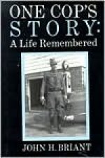 One Cop's Story: A Life Remembered - John H. Briant, John Mahaffy