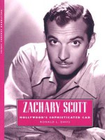 Zachary Scott: Hollywood's Sophisticated Cad - Ronald L. Davis