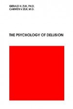 The Psychology of Delusion - Gerald H. Zuk, Carmen V. Zuk