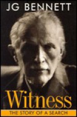 Witness: The Story Of A Search (Bennett Books Spiritual Classic.) - John Godolphin Bennett