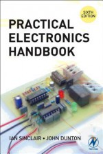 Practical Electronics Handbook - Ian Sinclair, John Dunton