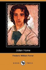 Julian Home (Dodo Press) - Frederic William Farrar