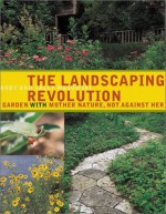 The Landscaping Revolution: Garden with Mother Nature, Not Against Her - Andy Wasowski, Sally Wasowski