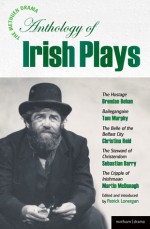 The Methuen Drama Anthology of Irish Plays: Hostage; Bailegangaire; Belle of the Belfast City; Steward of Christendom; Cripple of Inishmaan - Tom Murphy, Martin McDonagh, Christina Reid, Brendan Behan, Sebastian Barry, Patrick Lonergan