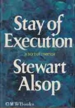 Stay of Execution: A Sort of Memoir - Stewart Alsop