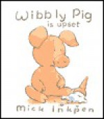 Wibbly Pig Is Upset - Mick Inkpen