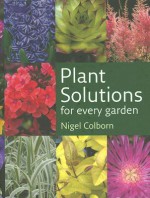 Plant Solutions: For Every Garden - Nigel Colborn, Nigel Colburn, Timber Press