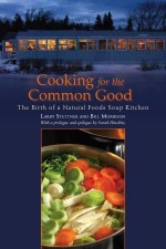 Cooking for the Common Good: The Birth of a Natural Foods Soup Kitchen - Larry Stettner, Bill Morrison, Sarah Hinckley