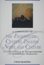 A Companion to the Eighteenth-Century English Novel and Culture - Paula R. Backscheider, Catherine Ingrassia