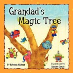 Grandad's Magic Tree - Rebecca Holmes, Roxann Lewis