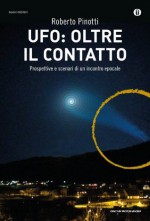 Ufo: oltre il contatto: Prospettive e scenari di un incontro epocale (Italian Edition) - Roberto Pinotti