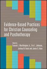 Evidence-Based Practices for Christian Counseling and Psychotherapy (Christian Association for Psychological Studies Books) - Everett L. Worthington Jr., Eric L. Johnson, Joshua N. Hook, Jamie D. Aten