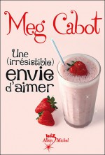 Une (Irresistible) Envie D'Aimer - Meg Cabot, Florence Schneider