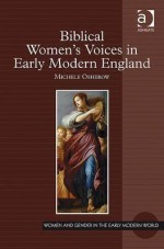 Biblical Women's Voices in Early Modern England - Michele Osherow