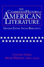 The Cambridge History of American Literature: Volume 3, Prose writing, 1860–1920 (The Cambridge History of American Literature) - Sacvan Bercovitch