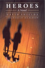 Heroes - David Shields, Ira Berkow