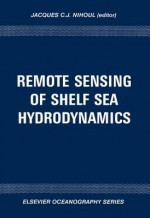 Remote Sensing of Shelf Sea Hydrodynamics: Proceedings of the 15th International Liege Colloquium on Ocean Hydrodynamics - Jacques C.J. Nihoul