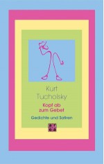 Kopf Ab Zum Gebet!: Gedichte Und Satiren - Kurt Tucholsky, Ignaz Wrobel