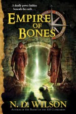 Empire of Bones - N.D. Wilson