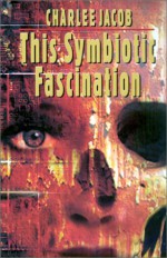 This Symbiotic Fascination - Charlee Jacob