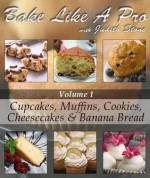 Bake Like A Pro Volume 1 - Cupcakes, Muffins, Cookies, Cheesecake and Banana Bread (Bake Like A Pro with Judith Stone) - Judith Stone