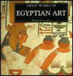 Great Works of Egyptian Art - Elizabeth Longley