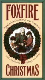 A Foxfire Christmas: Appalachian Memories and Traditions - Eliot Wigginton, Eliot (ed.) Wigginton