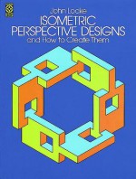 Isometric Perspective Designs and How to Create Them - John Locke