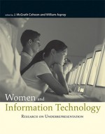 Women and Information Technology: Research on Underrepresentation - J. McGrath Cohoon, William Aspray