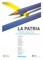 La patria dibujada: El libro de historietas del bicentenario - Juan Sasturain, Diego Agrimbau, Cristian Mallea, Lautaro Ortiz, Salvador Sanz, Carlos Casalla, Carlos Trillo, Leopoldo Durañona, Horacio Altuna, Domingo Mandrafina, Carlos Nine, Eduardo Risso, Marcelo Birmajer, Francisco Solano López, Pablo De Santis, El Tomi, Alejandro 