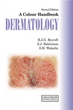 A Colour Handbook of Dermatology - Richard Rycroft, S. Robertson, Sarah Wakelin, S. J. Robertson