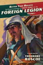 Better Than Bullets: The Complete Adventures of Thibaut Corday and the Foreign Legion, Volume 1 - Theodore Roscoe, Gerd Pircher