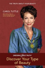 Dressing Your Truth: Discover your Personal Beauty Profile - Carol Tuttle