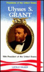 Ulysses S. Grant, 18th President of the United States - Lucille Falkof, Richard G. Young