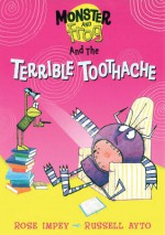 Monster and Frog and the Terrible Toothache - Rose Impey, Russell Ayto