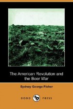 The American Revolution and the Boer War (Dodo Press) - Sydney G. Fisher