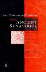 Jews, Christians and Polytheists in the Ancient Synagogue - Steven Fine