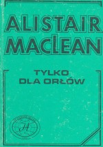 Tylko dla orłów - Alistair MacLean, Małgorzata Grabowska, Andrzej Grabowski