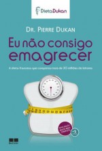 Eu não consigo emagrecer (Portuguese Edition) - Pierre Dukan