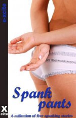 Spank Pants: A Collection of Five Erotic Stories - Sommer Marsden, Chloe Devlin, Eva Hore, Imogen Gray