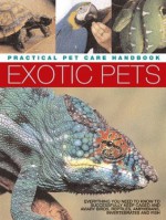 Exotic Pets: Practical Pet Care Handbook - David Alderton