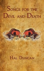 Songs for the Devil and Death - Hal Duncan